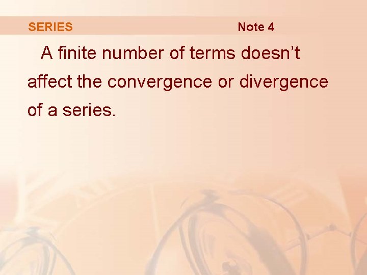 SERIES Note 4 A finite number of terms doesn’t affect the convergence or divergence