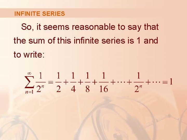 INFINITE SERIES So, it seems reasonable to say that the sum of this infinite