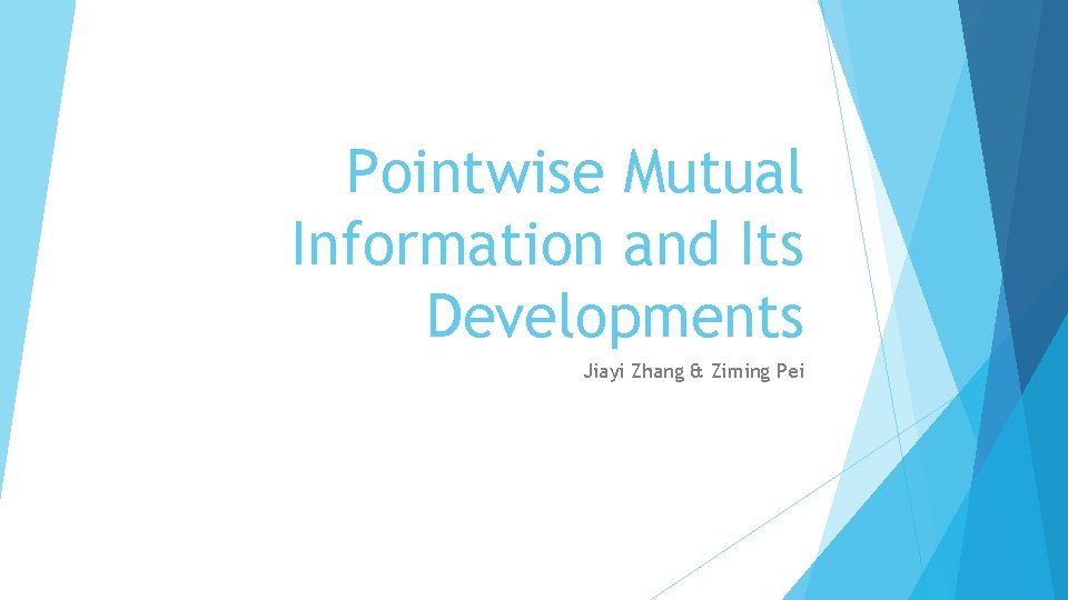 Pointwise Mutual Information and Its Developments Jiayi Zhang & Ziming Pei 