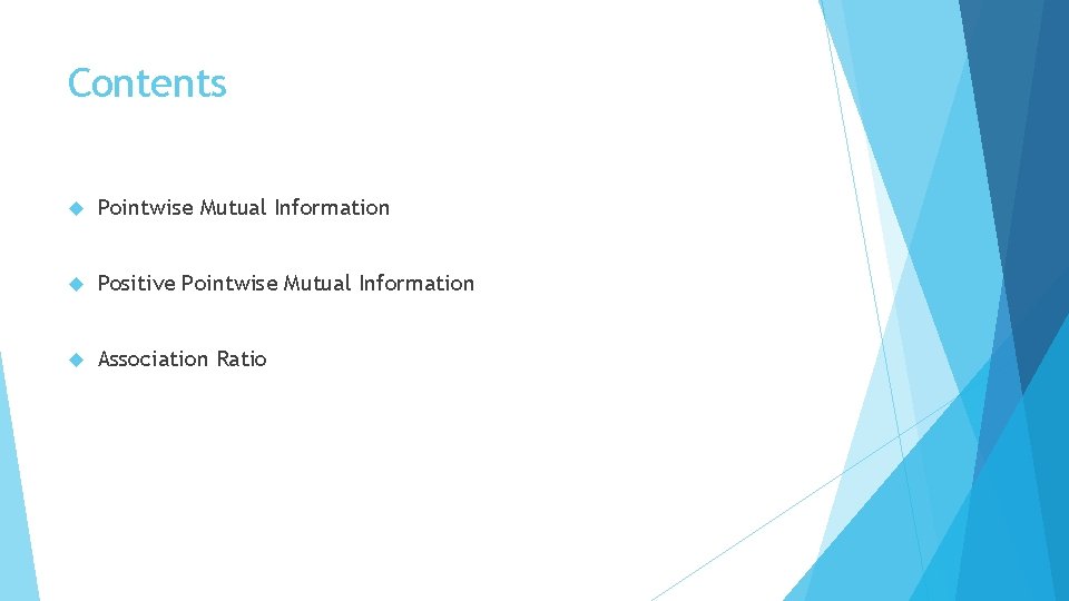 Contents Pointwise Mutual Information Positive Pointwise Mutual Information Association Ratio 