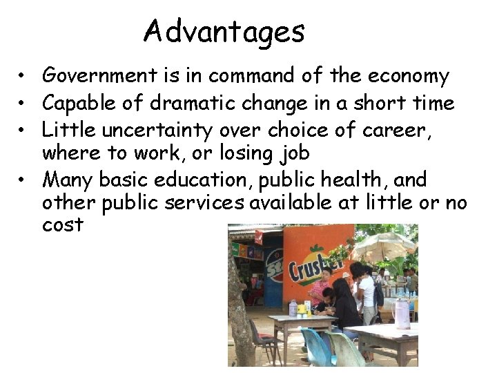 Advantages • Government is in command of the economy • Capable of dramatic change