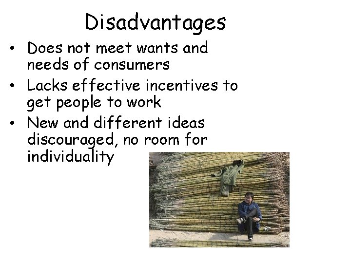 Disadvantages • Does not meet wants and needs of consumers • Lacks effective incentives