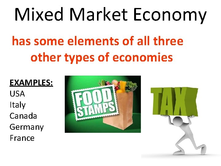 Mixed Market Economy has some elements of all three other types of economies EXAMPLES: