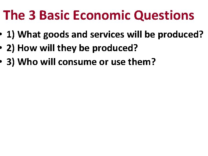 The 3 Basic Economic Questions • 1) What goods and services will be produced?