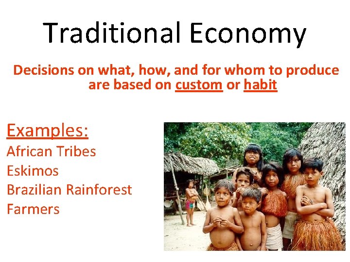 Traditional Economy Decisions on what, how, and for whom to produce are based on