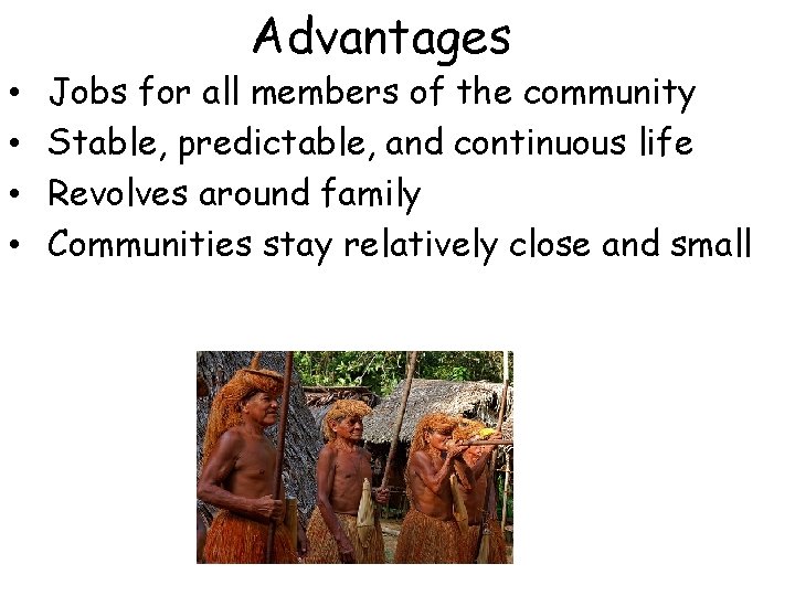 Advantages • • Jobs for all members of the community Stable, predictable, and continuous