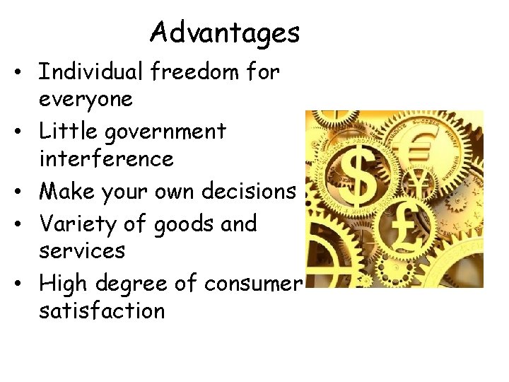 Advantages • Individual freedom for everyone • Little government interference • Make your own