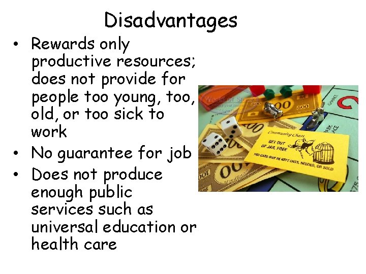 Disadvantages • Rewards only productive resources; does not provide for people too young, too,