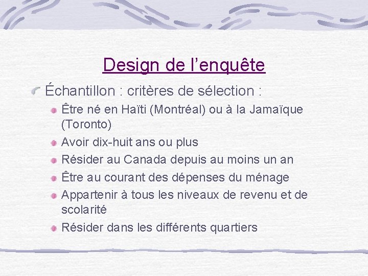 Design de l’enquête Échantillon : critères de sélection : Être né en Haïti (Montréal)