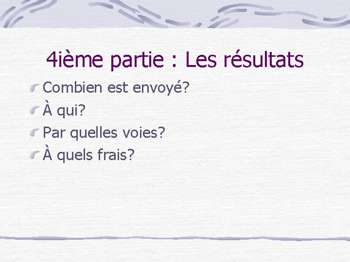 4 ième partie : Les résultats Combien est envoyé? À qui? Par quelles voies?