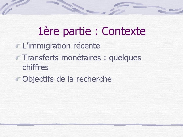 1ère partie : Contexte L’immigration récente Transferts monétaires : quelques chiffres Objectifs de la