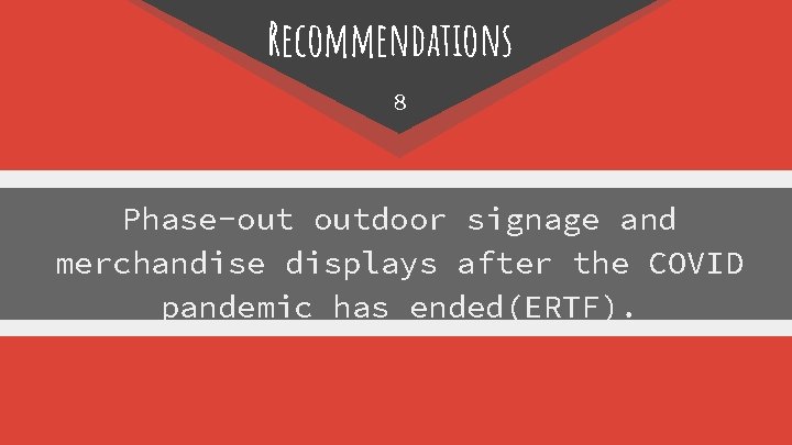 Recommendations 8 Phase-out outdoor signage and merchandise displays after the COVID pandemic has ended(ERTF).