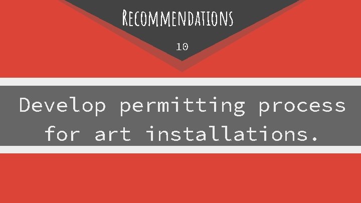 Recommendations 10 Develop permitting process for art installations. 