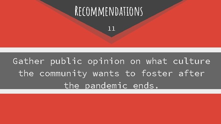 Recommendations 11 Gather public opinion on what culture the community wants to foster after