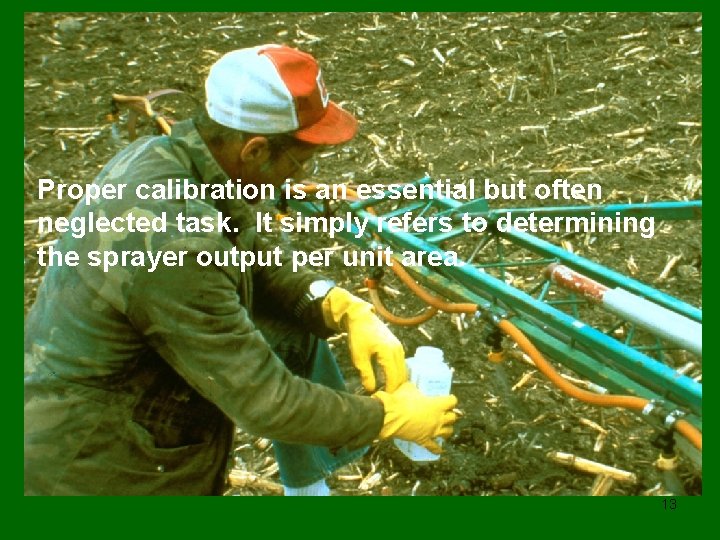 Proper calibration is an essential but often neglected task. It simply refers to determining