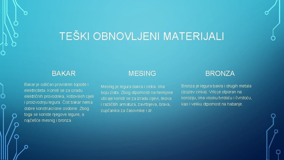 TEŠKI OBNOVLJENI MATERIJALI BAKAR Bakar je odličan providnim toplote i elektriciteta. Koristi se za