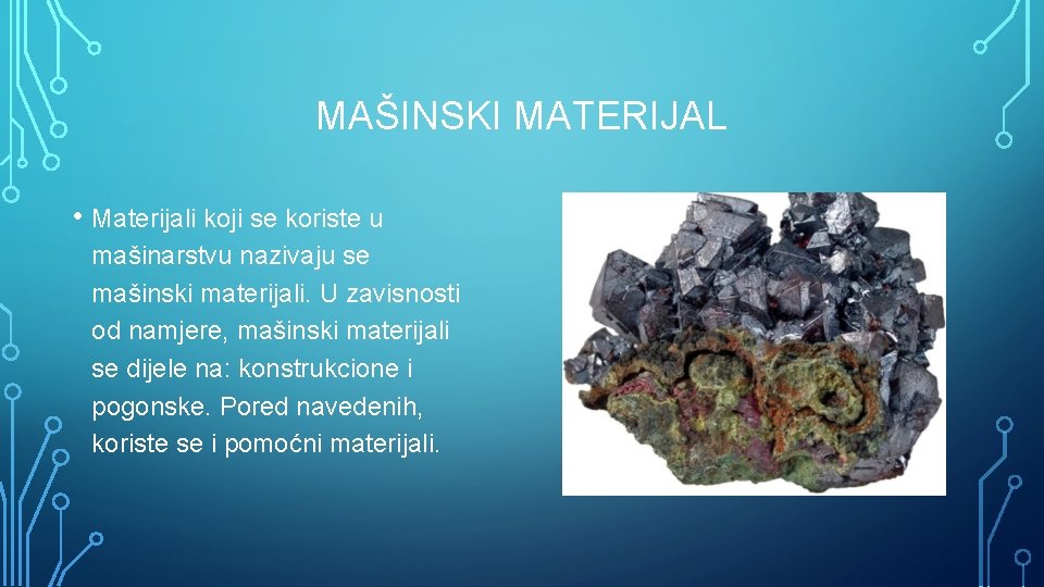 MAŠINSKI MATERIJAL • Materijali koji se koriste u mašinarstvu nazivaju se mašinski materijali. U