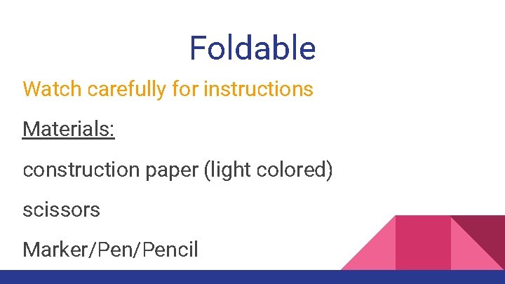 Foldable Watch carefully for instructions Materials: construction paper (light colored) scissors Marker/Pencil 