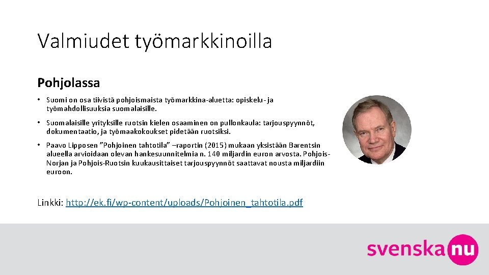 Valmiudet työmarkkinoilla Pohjolassa • Suomi on osa tiivistä pohjoismaista työmarkkina-aluetta: opiskelu- ja työmahdollisuuksia suomalaisille.