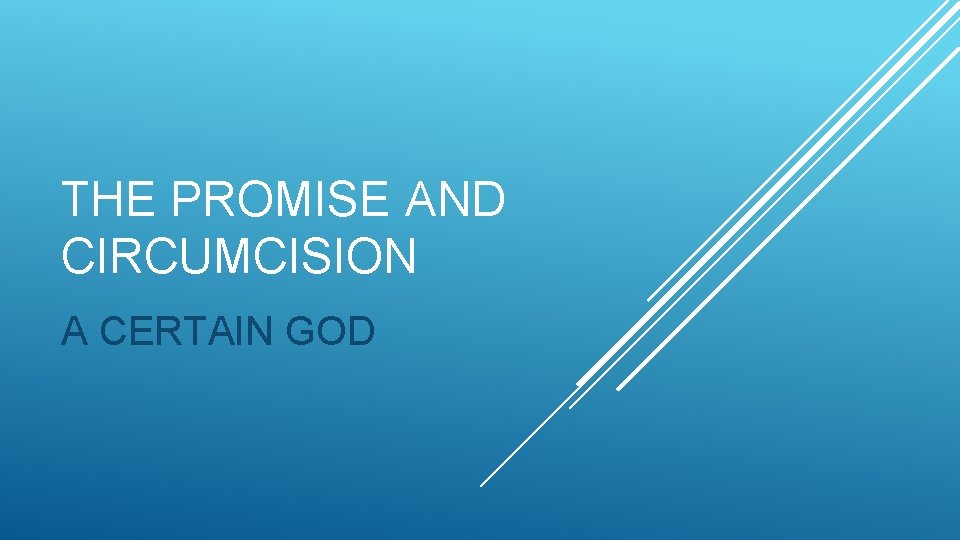 THE PROMISE AND CIRCUMCISION A CERTAIN GOD 