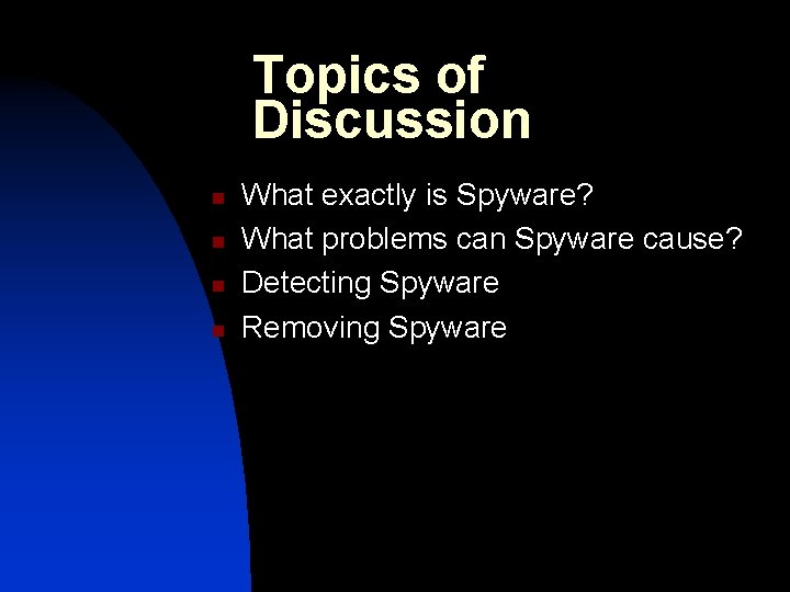 Topics of Discussion n n What exactly is Spyware? What problems can Spyware cause?