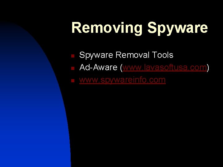 Removing Spyware n n n Spyware Removal Tools Ad-Aware (www. lavasoftusa. com) www. spywareinfo.