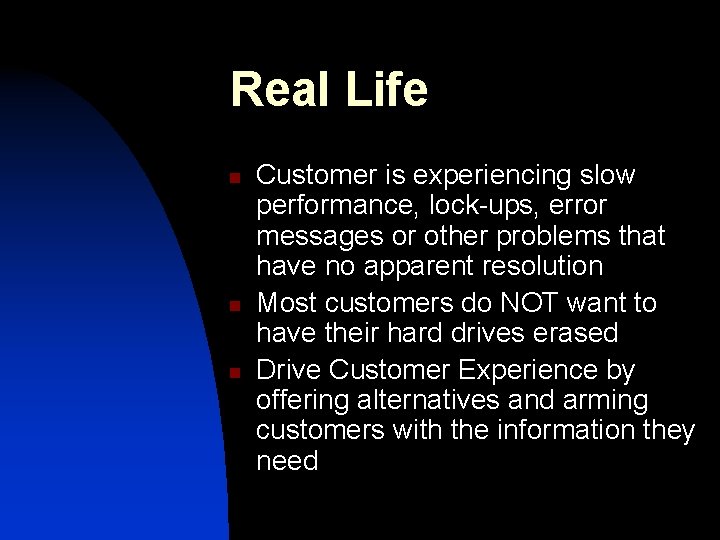 Real Life n n n Customer is experiencing slow performance, lock-ups, error messages or