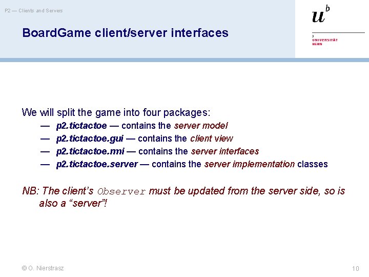 P 2 — Clients and Servers Board. Game client/server interfaces We will split the