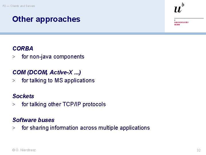 P 2 — Clients and Servers Other approaches CORBA > for non-java components COM