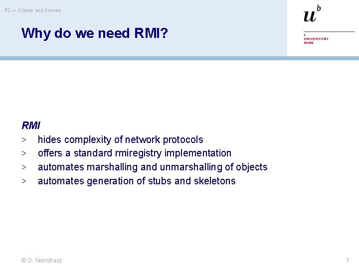 P 2 — Clients and Servers Why do we need RMI? RMI > hides