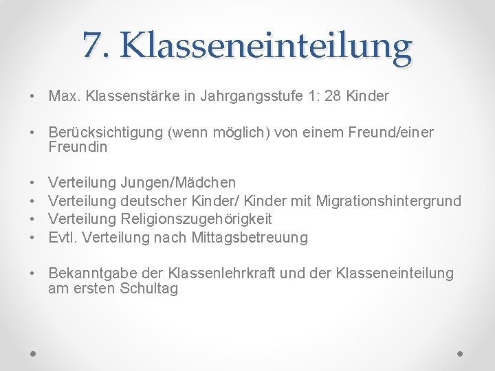 7. Klasseneinteilung • Max. Klassenstärke in Jahrgangsstufe 1: 28 Kinder • Berücksichtigung (wenn möglich)