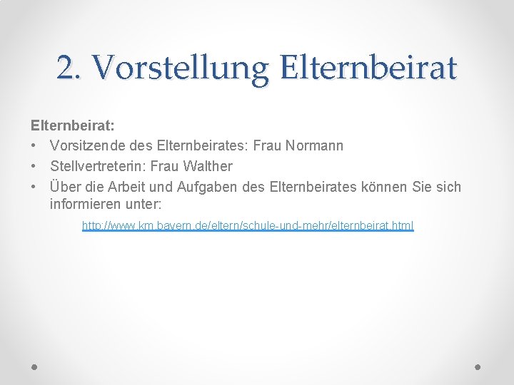 2. Vorstellung Elternbeirat: • Vorsitzende des Elternbeirates: Frau Normann • Stellvertreterin: Frau Walther •