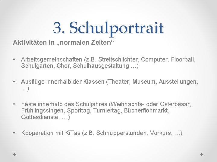 3. Schulportrait Aktivitäten in „normalen Zeiten“ • Arbeitsgemeinschaften (z. B. Streitschlichter, Computer, Floorball, Schulgarten,