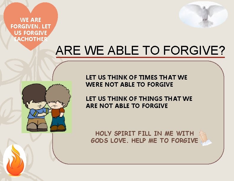 WE ARE FORGIVEN. LET US FORGIVE EACHOTHER ARE WE ABLE TO FORGIVE? LET US