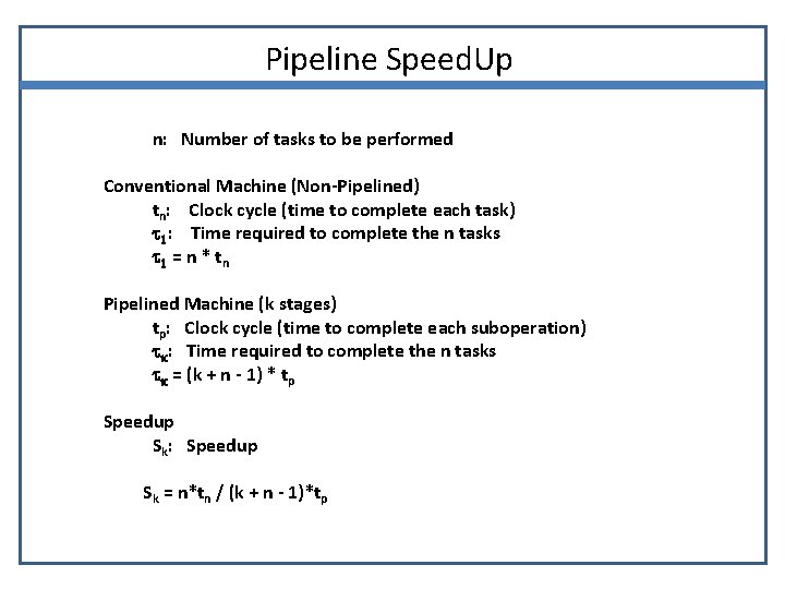 Pipeline Speed. Up n: Number of tasks to be performed Conventional Machine (Non-Pipelined) tn: