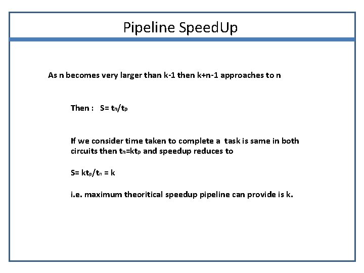 Pipeline Speed. Up As n becomes very larger than k-1 then k+n-1 approaches to
