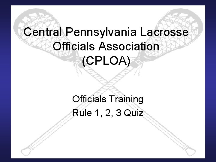 Central Pennsylvania Lacrosse Officials Association (CPLOA) Officials Training Rule 1, 2, 3 Quiz 