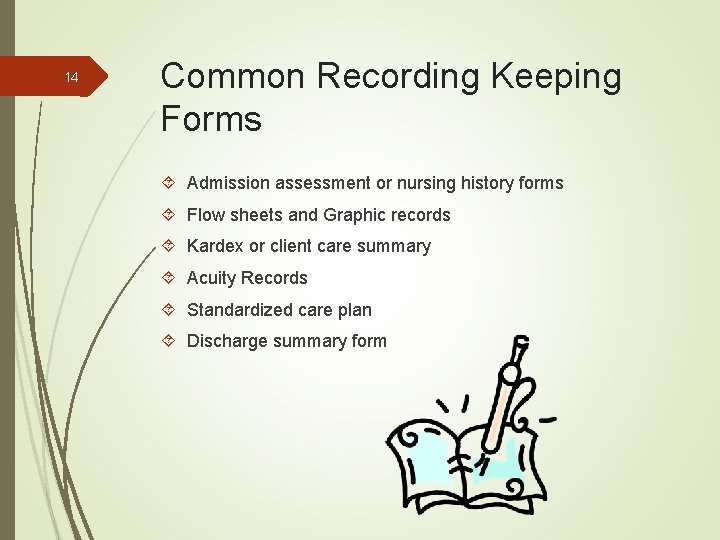 14 Common Recording Keeping Forms Admission assessment or nursing history forms Flow sheets and