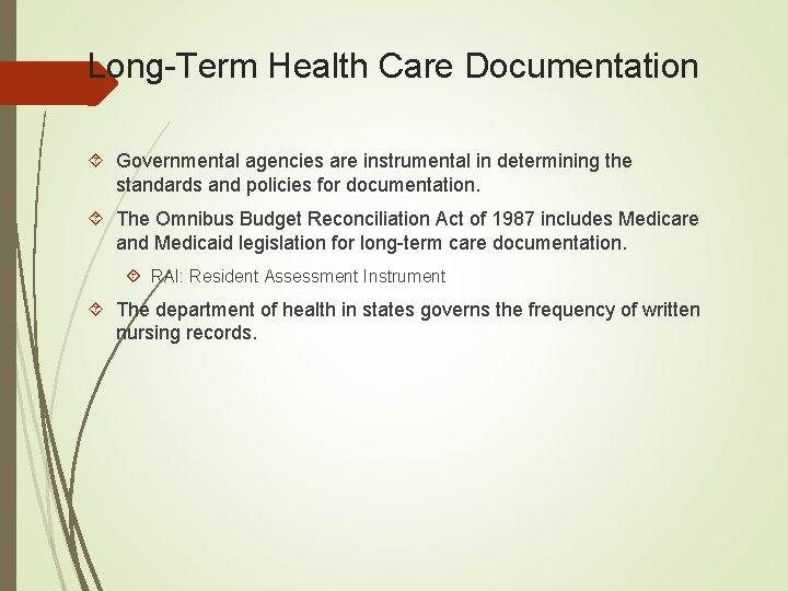 Long-Term Health Care Documentation Governmental agencies are instrumental in determining the standards and policies