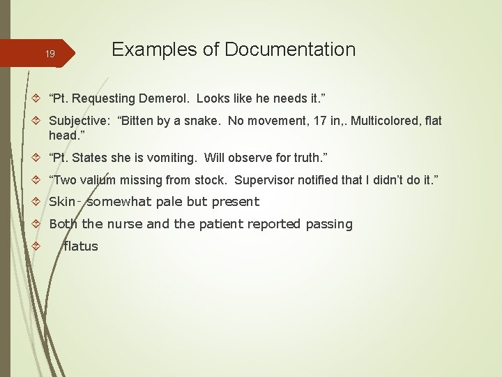 Examples of Documentation 19 “Pt. Requesting Demerol. Looks like he needs it. ” Subjective: