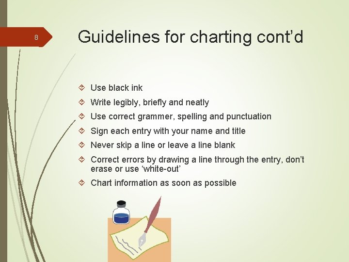 8 Guidelines for charting cont’d Use black ink Write legibly, briefly and neatly Use