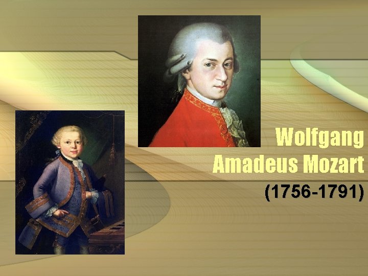 Wolfgang Amadeus Mozart (1756 -1791) 