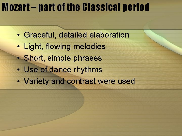 Mozart – part of the Classical period • • • Graceful, detailed elaboration Light,