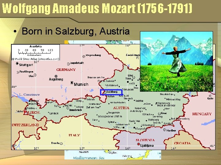 Wolfgang Amadeus Mozart (1756 -1791) • Born in Salzburg, Austria 