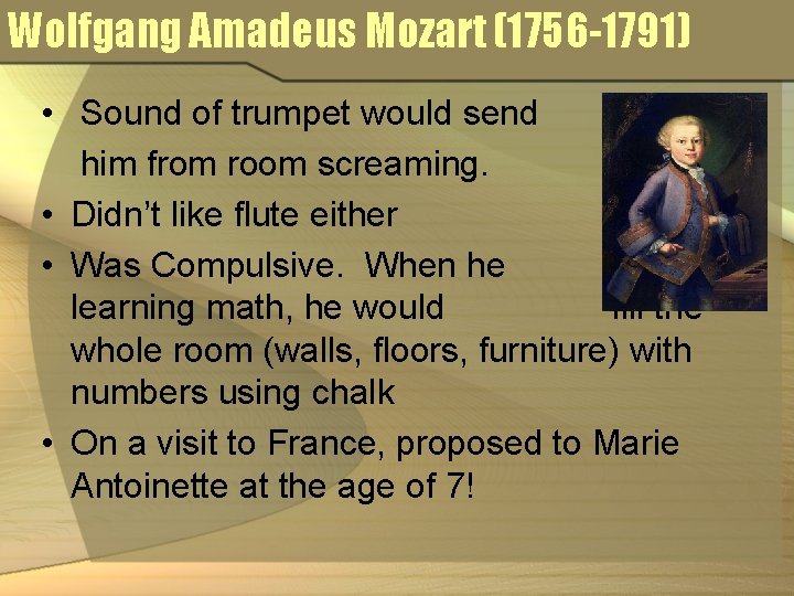 Wolfgang Amadeus Mozart (1756 -1791) • Sound of trumpet would send him from room