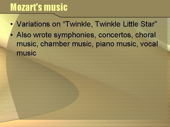Mozart’s music • Variations on “Twinkle, Twinkle Little Star” • Also wrote symphonies, concertos,
