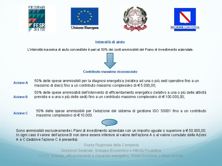 Intensità di aiuto L’intensità massima di aiuto concedibile è pari al 50% dei costi