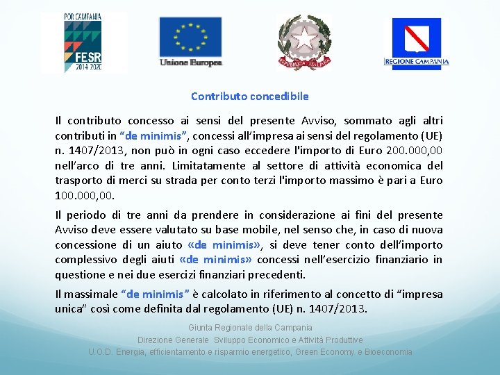 Contributo concedibile Il contributo concesso ai sensi del presente Avviso, sommato agli altri contributi