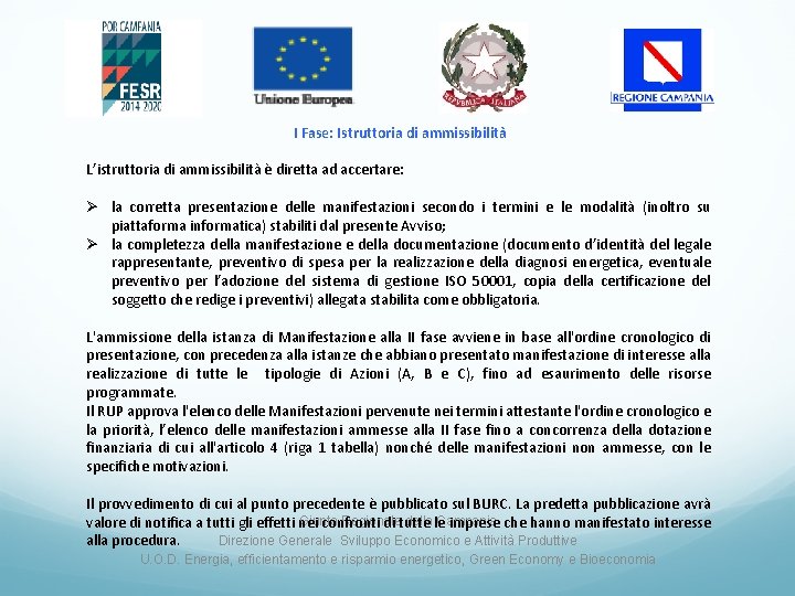 I Fase: Istruttoria di ammissibilità L’istruttoria di ammissibilità è diretta ad accertare: Ø la