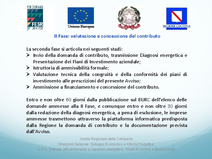 II Fase: valutazione e concessione del contributo La seconda fase si articola nei seguenti